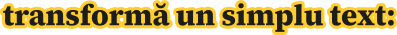 transformă un simplu text: